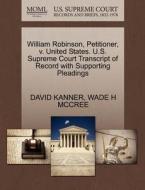 William Robinson, Petitioner, V. United States. U.s. Supreme Court Transcript Of Record With Supporting Pleadings di David Kanner, Wade H McCree edito da Gale, U.s. Supreme Court Records