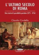 L'ultimo secolo di Roma di Claudio Cordella edito da Lulu.com