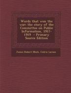 Words That Won the War; The Story of the Committee on Public Information, 1917-1919 di James Robert Mock, Cedric Larson edito da Nabu Press