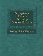Ovington's Bank - Primary Source Edition di Stanley John Weyman edito da Nabu Press