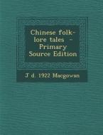 Chinese Folk-Lore Tales - Primary Source Edition di J. D. 1922 Macgowan edito da Nabu Press