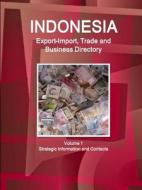 Indonesia Export-Import, Trade and Business Directory Volume 1 Strategic Information and Contacts di Inc. Ibp edito da Lulu.com