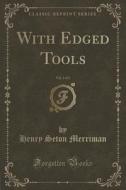 Merriman, H: With Edged Tools, Vol. 3 of 3 (Classic Reprint) di Henry Seton Merriman edito da Forgotten Books