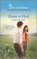 Home to Heal di Lois Richer edito da HARLEQUIN SALES CORP