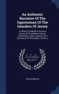 An Authentic Narrative Of The Oppressions Of The Islanders Of Jersey di John Shebbeare edito da Sagwan Press