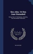 'don John, ' Or Don Juan Unmasked di William Hone edito da Sagwan Press