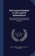 Sub-tropical Rambles In The Land Of Aphanapteryx edito da Sagwan Press