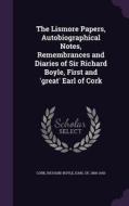 The Lismore Papers, Autobiographical Notes, Remembrances And Diaries Of Sir Richard Boyle, First And 'great' Earl Of Cork edito da Palala Press