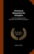 Chronicon Monasterii De Abingdon di Abingdon Abbey edito da Arkose Press