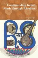 Understanding Indian Music through Rhythms di Swapnil Sapre edito da Lulu.com