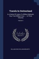 Travels In Switzerland: In A Series Of L di WILLIAM COXE edito da Lightning Source Uk Ltd
