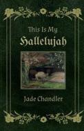 This is my hallelujah di Jade Chandler edito da Lulu.com
