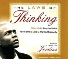 The Laws of Thinking: 20 Secrets to Using the Divine Power of Your Mind to Manifest Prosperity di E. Bernard Jordan edito da Hay House