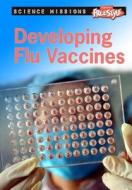 Developing Flu Vaccines di Michael Burgan edito da Raintree