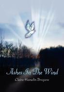 Ashes In The Wind di Claire Hamelin Bruyere edito da 1st Book Library