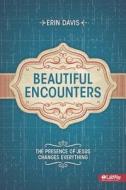 Beautiful Encounters: The Presence of Jesus Changes Everything (Member Book) di Erin Davis edito da Lifeway Church Resources
