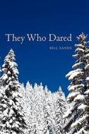They Who Dared di Bill Sands edito da Booksurge Publishing