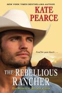 The Rebellious Rancher di Kate Pearce edito da ZEBRA BOOKS