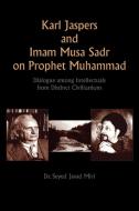 Karl Jaspers And Imam Musa Sadr On Prophet Muhammad di Dr Seyed Javad Miri edito da Xlibris