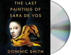 The Last Painting of Sara de Vos di Dominic Smith edito da MacMillan Audio