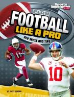 Play Football Like a Pro: Key Skills and Tips di Matt Doeden edito da CAPSTONE PR