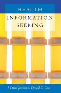 Health Information Seeking di J. David Johnson, Donald O. Case edito da Lang, Peter