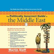 The Politically Incorrect Guide to the Middle East di Martin Sieff edito da Blackstone Audiobooks