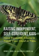 Raising Independent, Self-Confident Kids: Nine Essential Skills to Teach Your Child or Teen di Wendy L. Moss, Donald A. Moses edito da AMER PSYCHOLOGICAL ASSN
