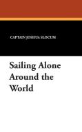 Sailing Alone Around the World di Captain Joshua Slocum edito da Wildside Press
