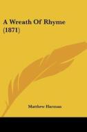 A Wreath Of Rhyme (1871) di Matthew Harman edito da Kessinger Publishing, Llc