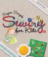 Super Simple Sewing for Kids di Rosa M. Curto edito da Barron's Educational Series