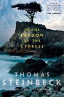 In The Shadow Of The Cypress di Thomas Steinbeck edito da Simon & Schuster