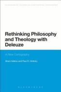 Rethinking Philosophy and Theology with Deleuze: A New Cartography di Brent Adkins, Paul R. Hinlicky edito da BLOOMSBURY 3PL