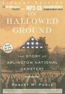 On Hallowed Ground: The Story of Arlington National Cemetery di Robert M. Poole edito da Brilliance Audio