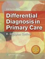 Differential Diagnosis In Primary Care di Collins edito da Lippincott Williams And Wilkins