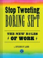 Stop Tweeting Boring Shit di Division of Labor edito da Chronicle Books