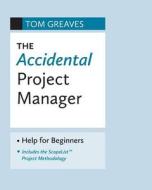 The Accidental Project Manager di Tom Greaves edito da FriesenPress