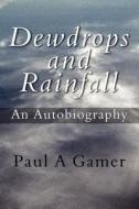 Dewdrops And Rainfall di Paul A Gamer edito da America Star Books
