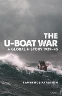 The U-Boat War: A Global History 1939-45 di Lawrence Paterson edito da OSPREY PUB INC