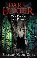 The Face in the Forest (Dark Hunter 10) di Benjamin Hulme-Cross edito da Bloomsbury Publishing PLC
