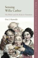 Sensing Willa Cather di Guy Reynolds edito da Edinburgh University Press