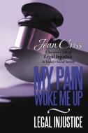 My Pain Woke Me Up - Legal Injustice di Jean Criss edito da AuthorHouse