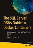 The SQL Server Dba's Guide to Docker Containers: Agile Deployment Without Infrastructure Lock-In di Edwin Sarmiento edito da APRESS