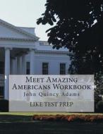Meet Amazing Americans Workbook: John Quincy Adams di Like Test Prep edito da Createspace