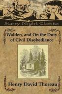 Walden, and on the Duty of Civil Disobediance di Henry David Thoreau edito da Createspace