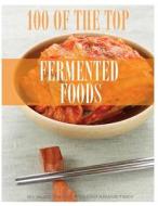 100 of the Top Fermented Foods di Alex Trost, Vadim Kravetsky edito da Createspace