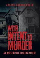 With Intent to Murder di Arlene Rubens Balin edito da Xlibris