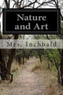 Nature and Art di Mrs Inchbald edito da Createspace