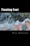 Floating Feet: Irregular Dispatches from the Emerald City, with Spies, Assassins and Bin Laden's Chauffeur di Rick Anderson edito da Createspace