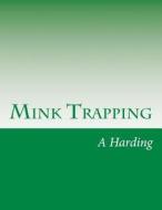 Mink Trapping di A. R. Harding edito da Createspace